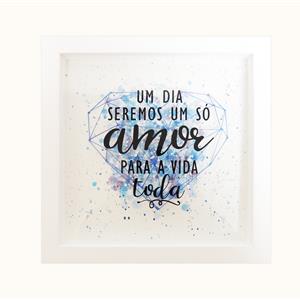 Quadro -  "Um Dia seremos um AMOR para a Vida Toda" 